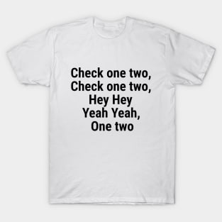 Check one two, Check one two, Hey Hey yeah yeah, One two Black T-Shirt